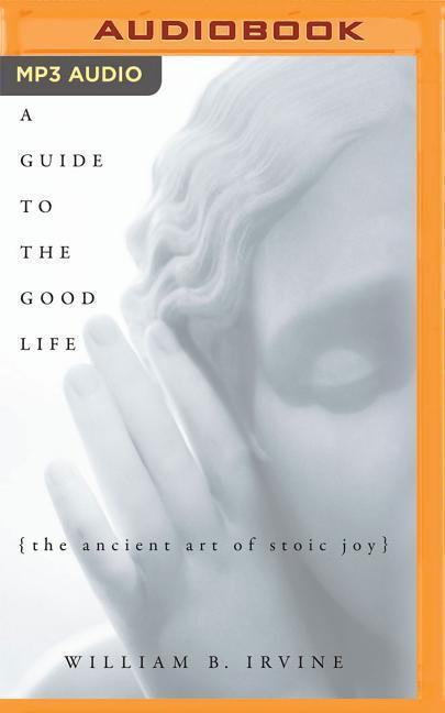 Cover: 9781522632733 | A Guide to the Good Life: The Ancient Art of Stoic Joy | Irvine | MP3