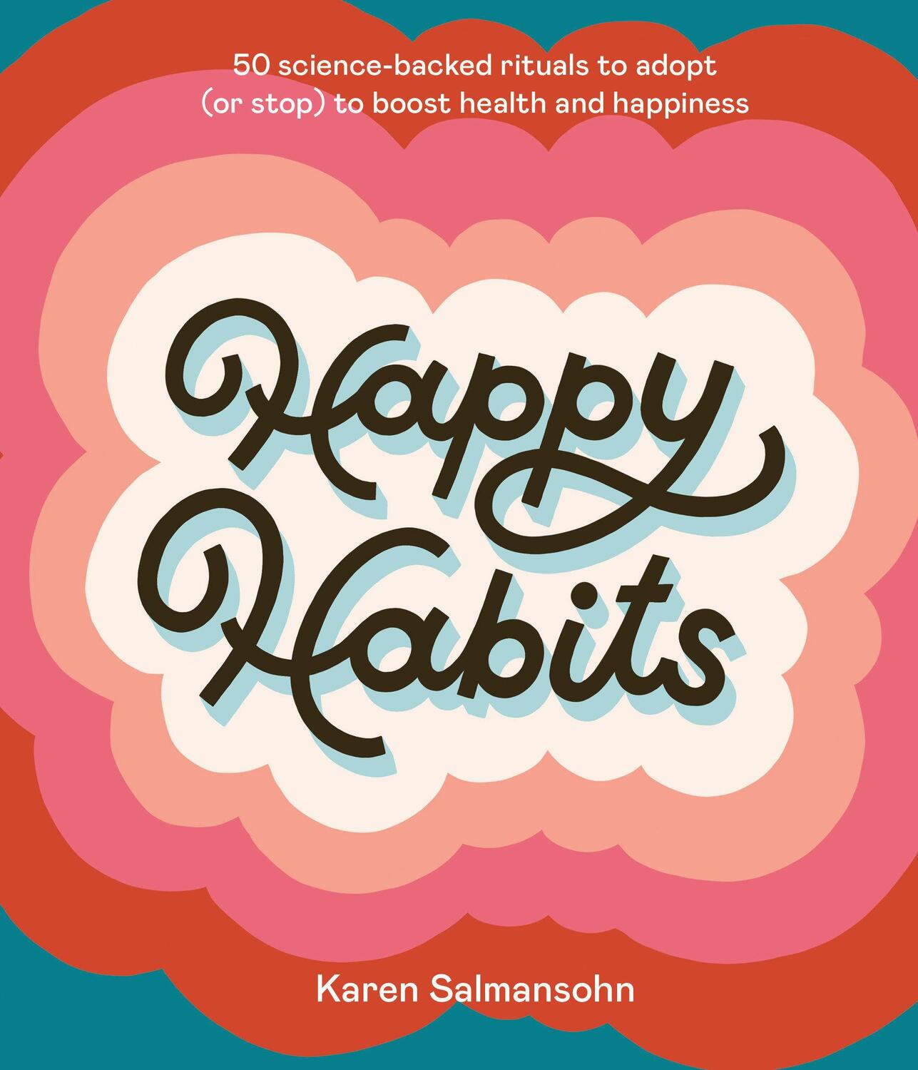 Cover: 9781984858221 | Happy Habits: 50 Science-Backed Rituals to Adopt (or Stop) to Boost...