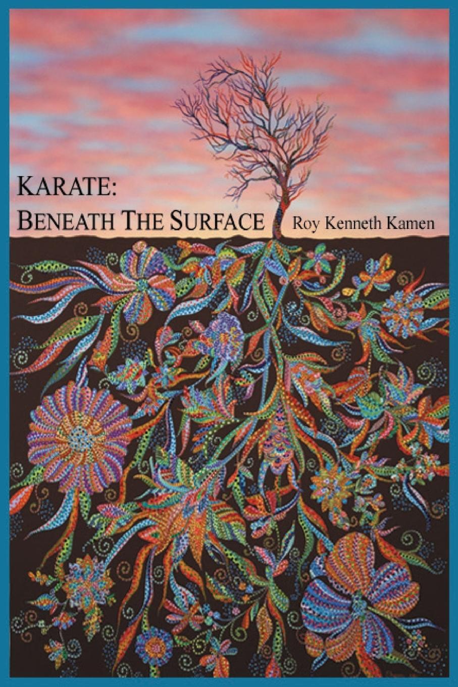 Cover: 9780999042700 | KARATE - BENEATH THE SURFACE | Spiritual Content of Kata | Roy K Kamen