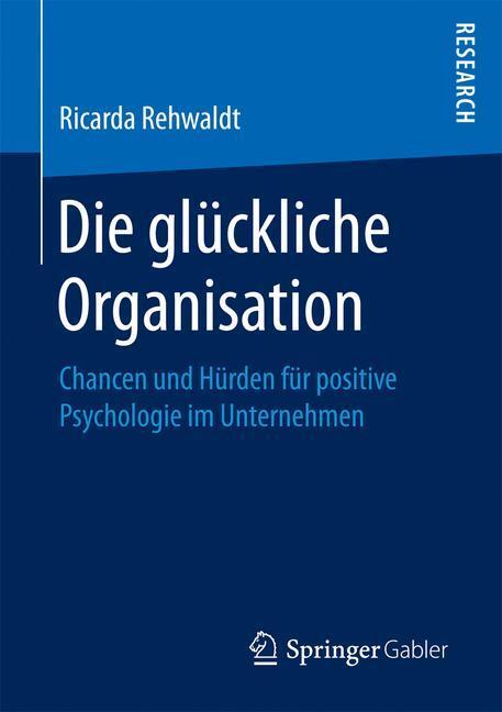 Cover: 9783658192501 | Die glückliche Organisation | Ricarda Rehwaldt | Taschenbuch