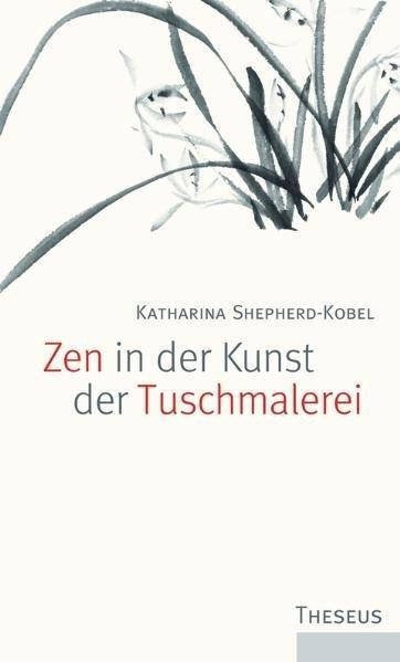 Cover: 9783899013894 | Zen in der Kunst der Tuschmalerei | Katharina Shepherd-Kobel | Buch