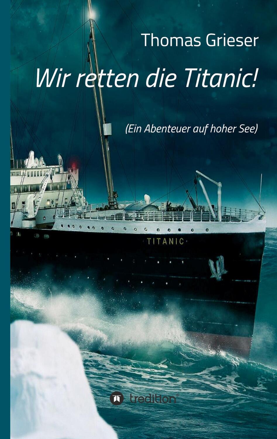 Cover: 9783746921556 | Wir retten die Titanic! | (Ein Abenteuer auf hoher See) | Grieser