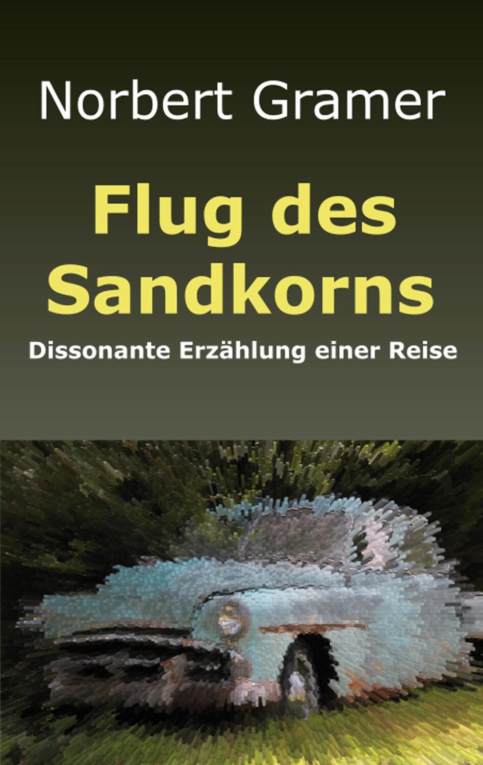 Cover: 9783754334683 | Flug des Sandkorns | Dissonante Erzählung einer Reise | Norbert Gramer
