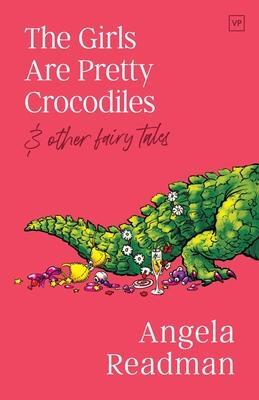 Cover: 9781912436873 | The Girls Are Pretty Crocodiles | &amp; other fairy tales | Angela Readman
