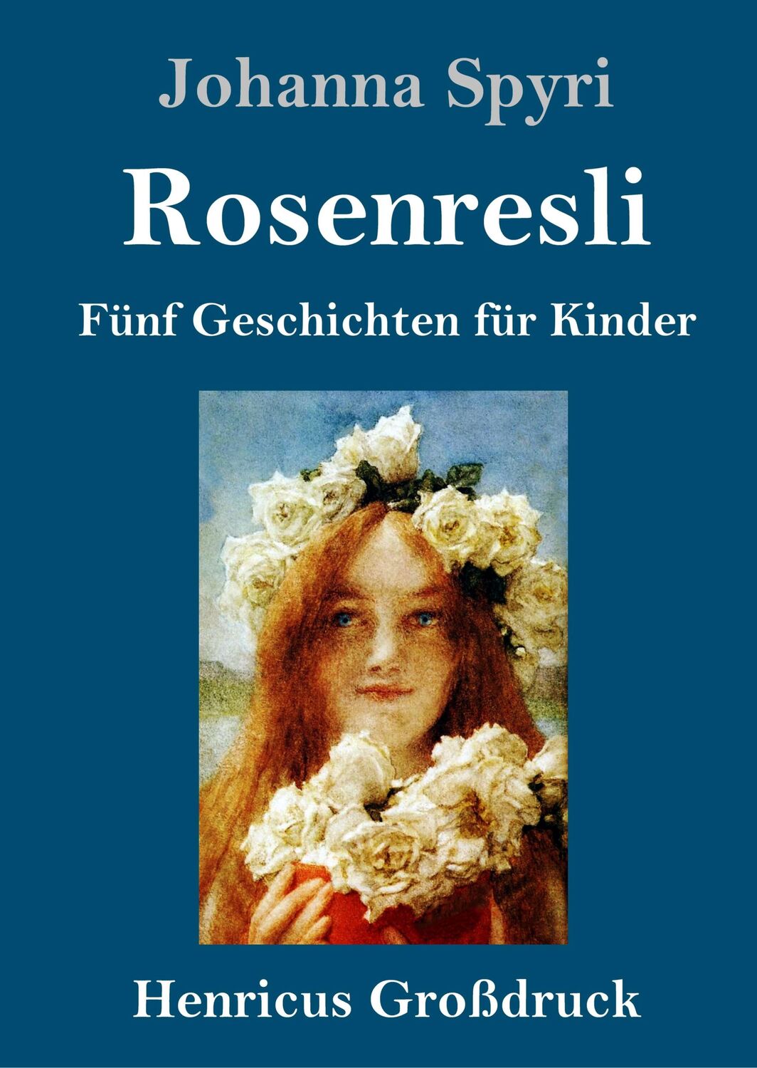 Cover: 9783847841791 | Rosenresli (Großdruck) | Fünf Geschichten für Kinder | Johanna Spyri