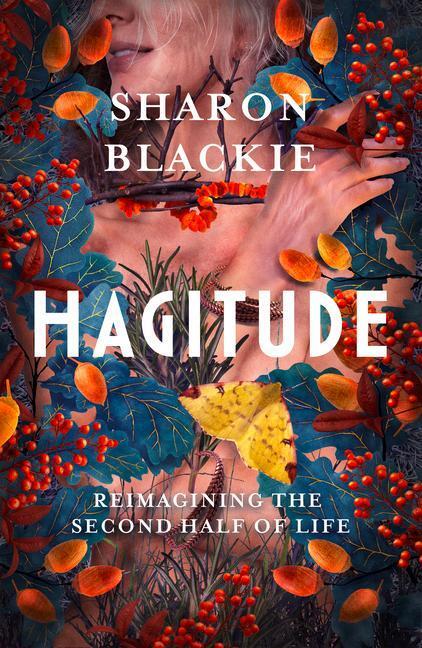 Cover: 9781914613098 | Hagitude | Reimagining the Second Half of Life | Sharon Blackie | Buch