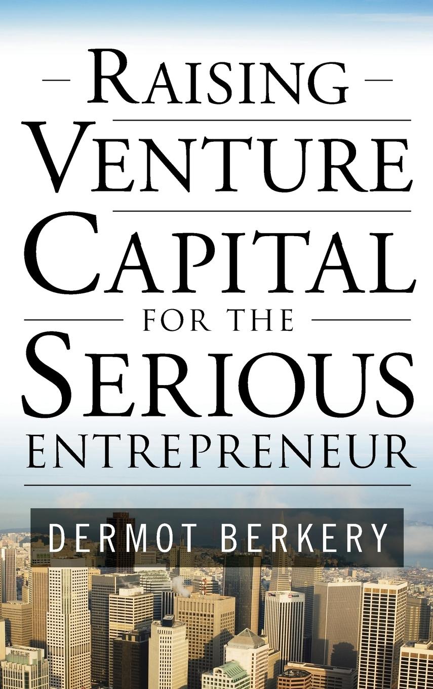 Cover: 9780071496025 | Raising Venture Capital for the Serious Entrepreneur | Dermot Berkery