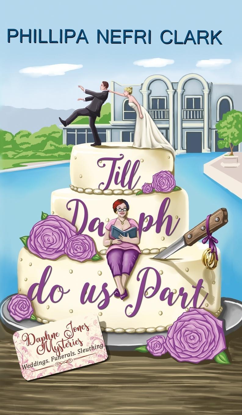 Cover: 9780648865230 | Till Daph Do Us Part | Weddings. Funerals. Sleuthing. | Clark | Buch
