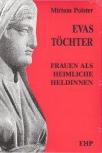 Cover: 9783926176547 | Evas Töchter | Frauen als heimliche Heldinnen | Miriam Polster | Buch