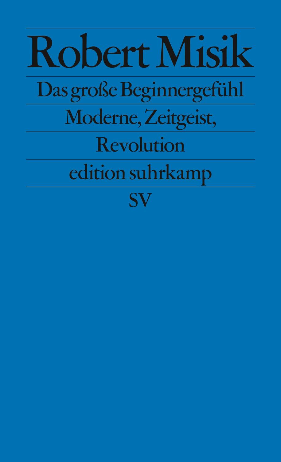 Cover: 9783518127889 | Das große Beginnergefühl | Moderne, Zeitgeist, Revolution | Misik