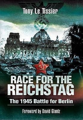 Cover: 9781848842304 | Race for the Reichstag: The 1945 Battle for Berlin | Tony Le Tissier