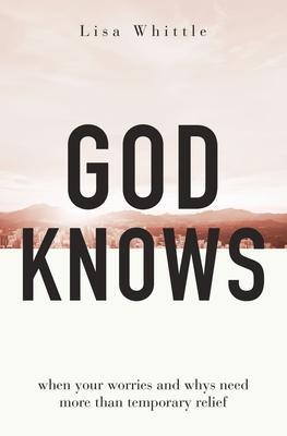 Cover: 9780785290186 | God Knows | When Your Worries and Whys Need More Than Temporary Relief