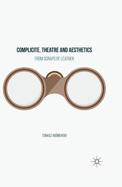 Cover: 9783319334424 | Complicite, Theatre and Aesthetics | From Scraps of Leather | Buch