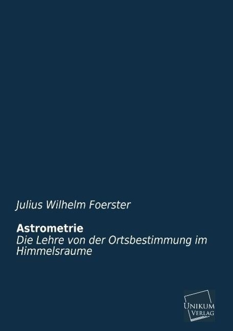 Cover: 9783845726250 | Astrometrie | Die Lehre von der Ortsbestimmung im Himmelsraume | Buch