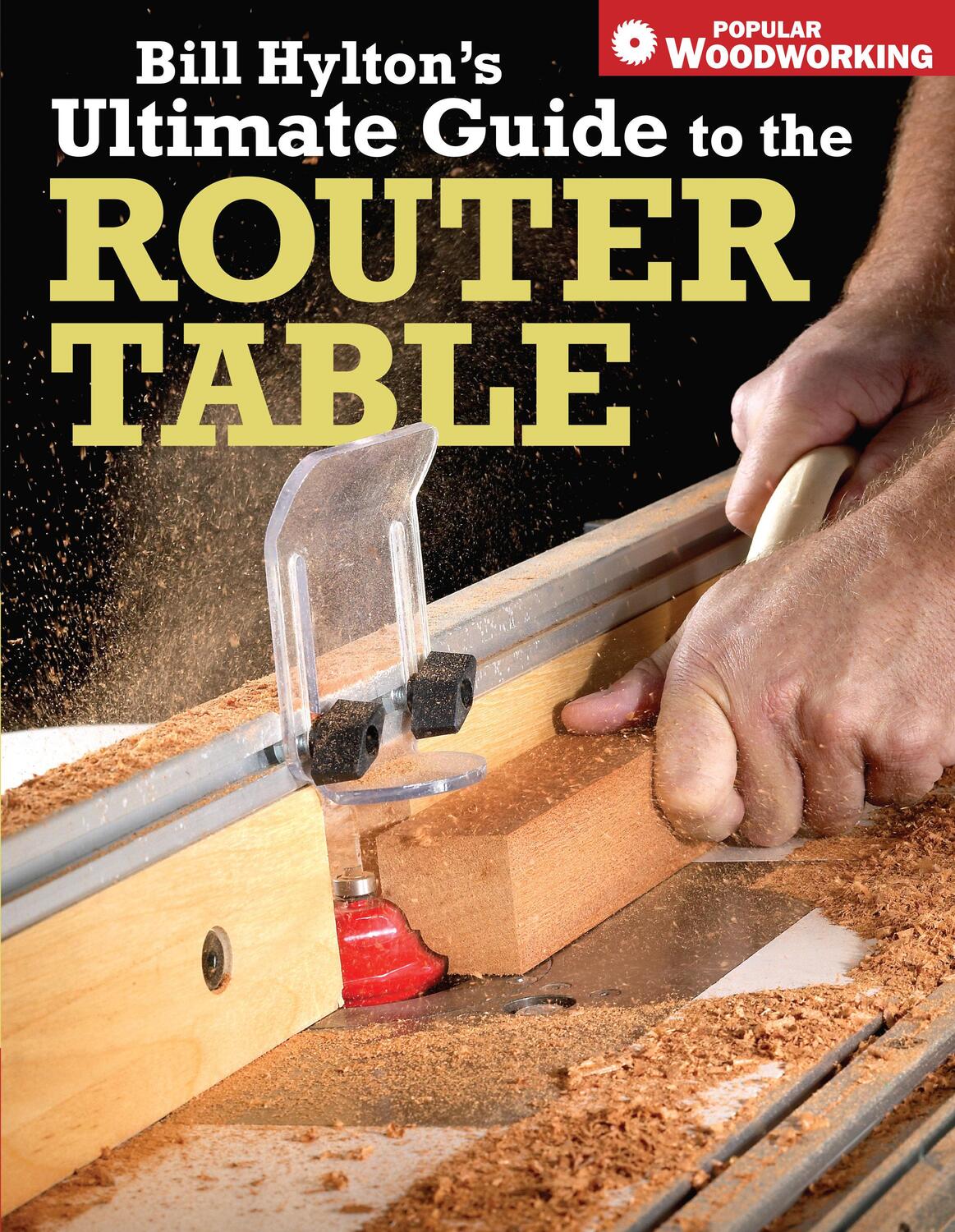 Cover: 9781558707962 | Bill Hylton's Ultimate Guide to the Router Table | Bill Hylton | Buch