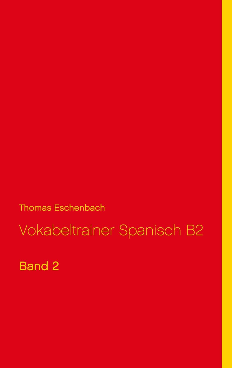 Cover: 9783753461557 | Vokabeltrainer Spanisch B2 | Band 2 | Thomas Eschenbach | Taschenbuch