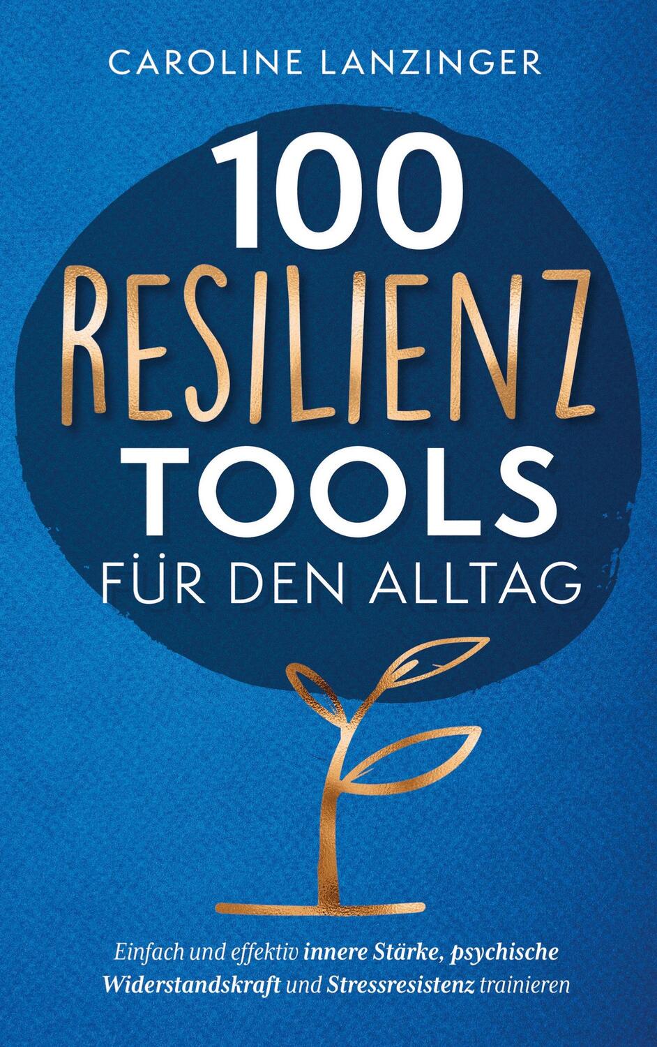 Cover: 9789403685946 | 100 Resilienz Tools für den Alltag | Caroline Lanzinger | Taschenbuch