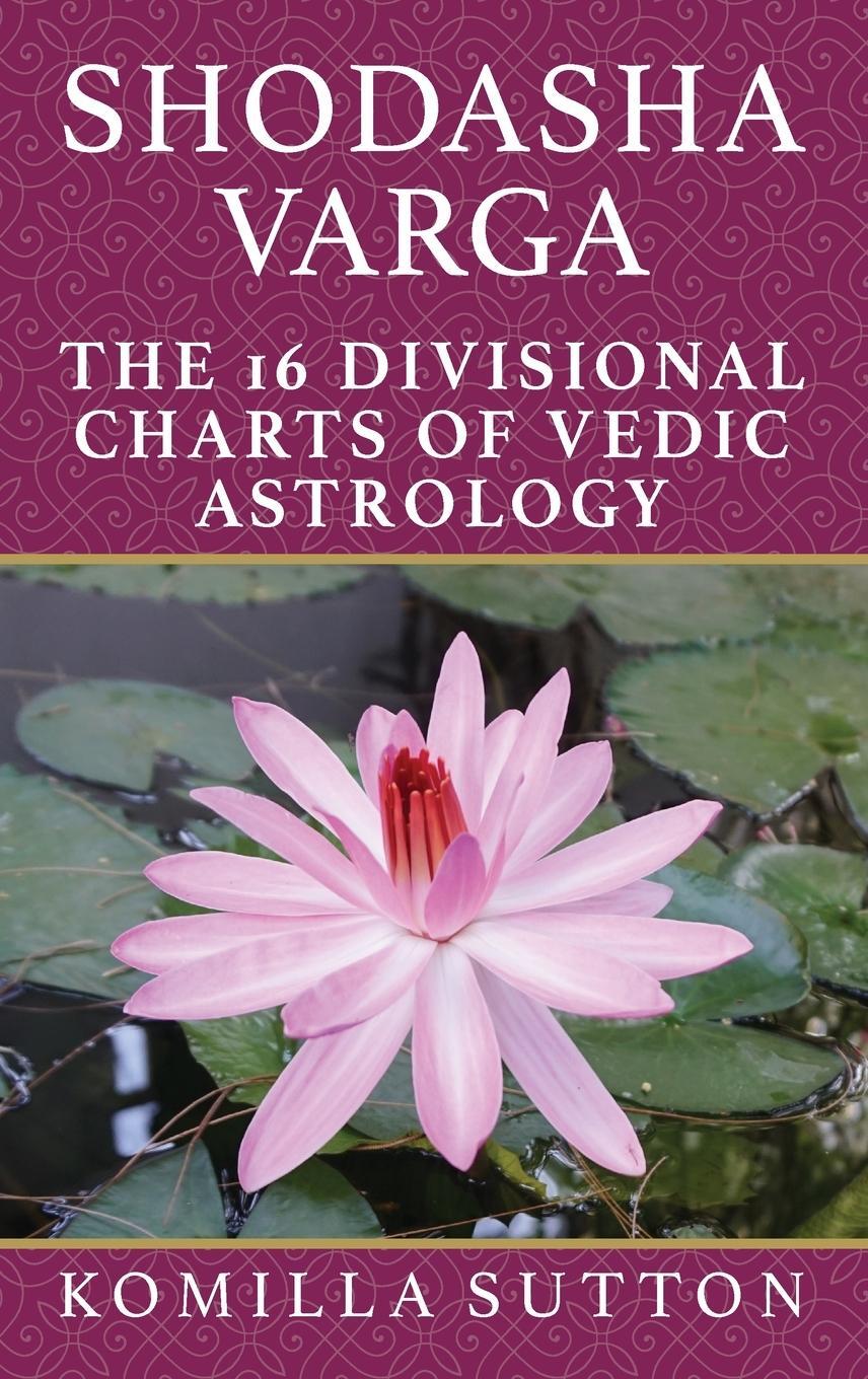 Cover: 9781910531594 | Shodasha Varga | The 16 Divisional Charts of Vedic Astrology | Sutton