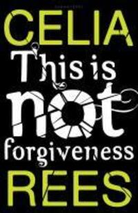 Cover: 9781408817698 | This is Not Forgiveness | Celia Rees | Taschenbuch | Englisch | 2012