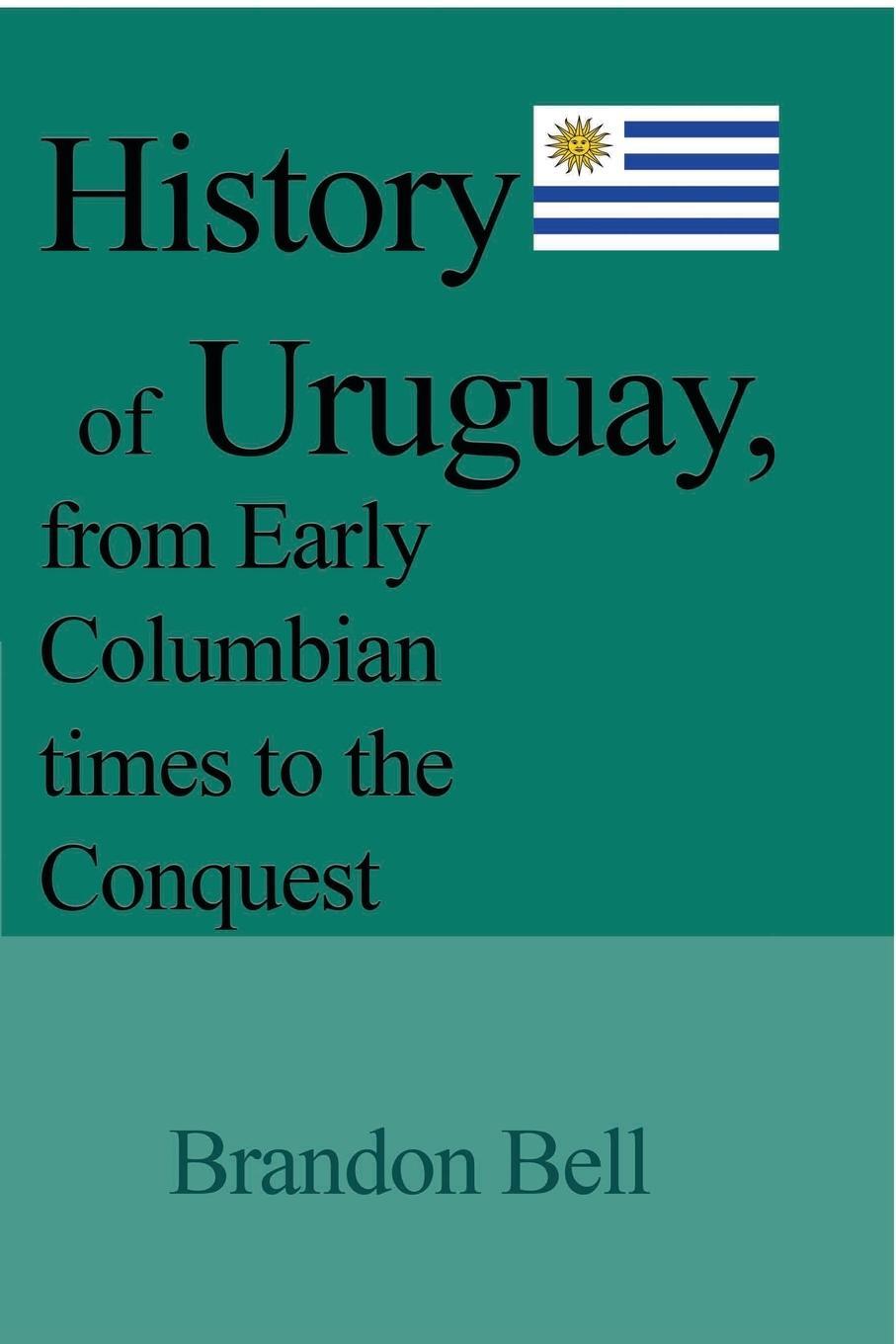Cover: 9781714643264 | History of Uruguay, from Early Columbian times to the Conquest | Bell