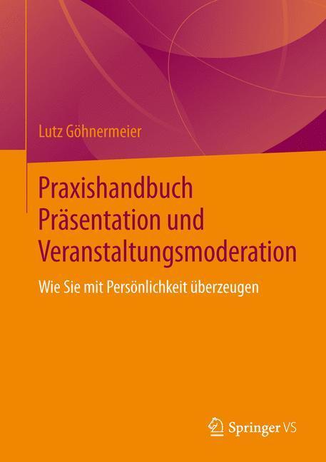 Cover: 9783658048730 | Praxishandbuch Präsentation und Veranstaltungsmoderation | Göhnermeier