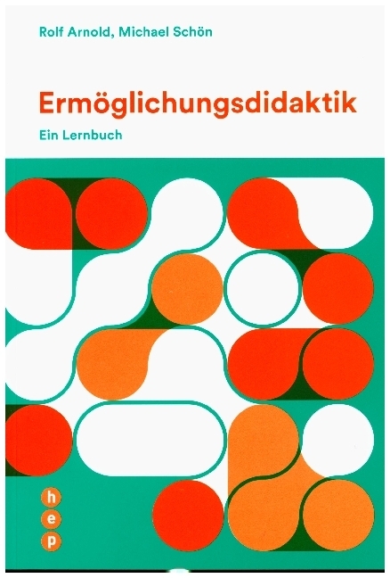 Cover: 9783035510911 | Ermöglichungsdidaktik | Ein Lernbuch | Rolf Arnold (u. a.) | Buch