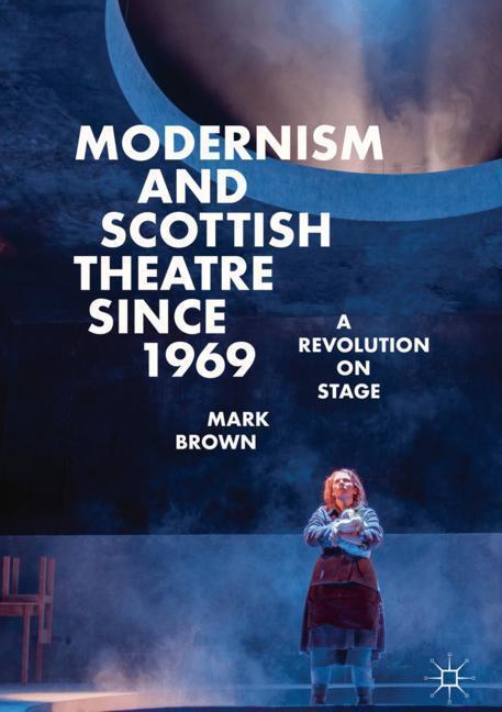 Cover: 9783319986388 | Modernism and Scottish Theatre since 1969 | A Revolution on Stage