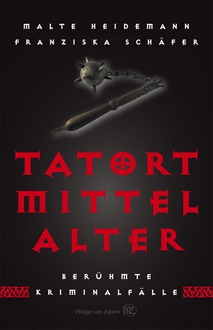 Cover: 9783805346634 | Tatort Mittelalter | Berühmte Kriminalfälle | Malte Heidemann (u. a.)