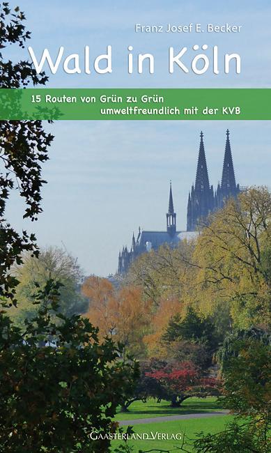 Cover: 9783935873642 | Wald in Köln | 15 Routen von Grün zu Grün | Franz Josef E. Becker