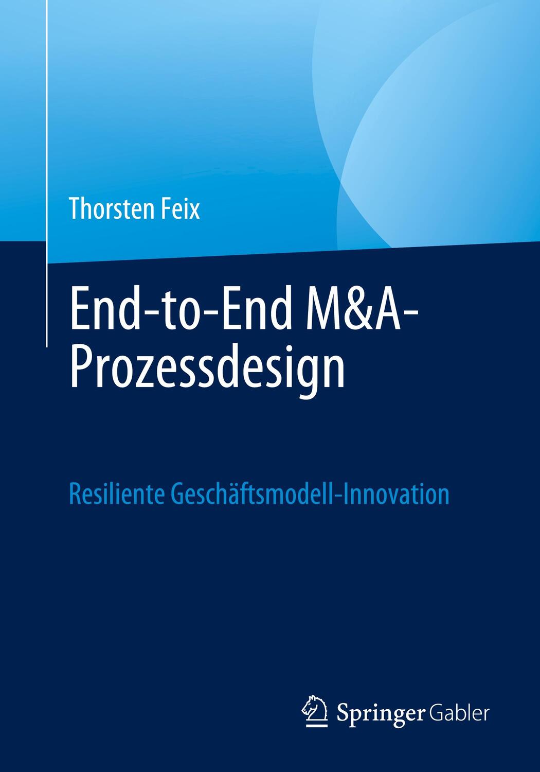 Cover: 9783658400668 | End-to-End M&amp;A-Prozessdesign | Resiliente Geschäftsmodell-Innovation