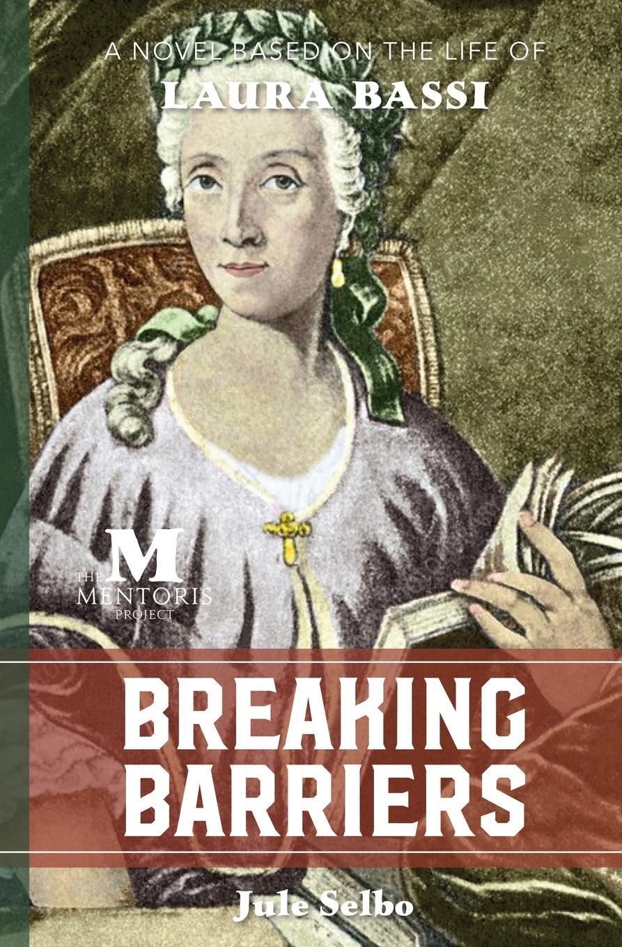 Cover: 9781947431294 | Breaking Barriers | A Novel Based on the Life of Laura Bassi | Selbo