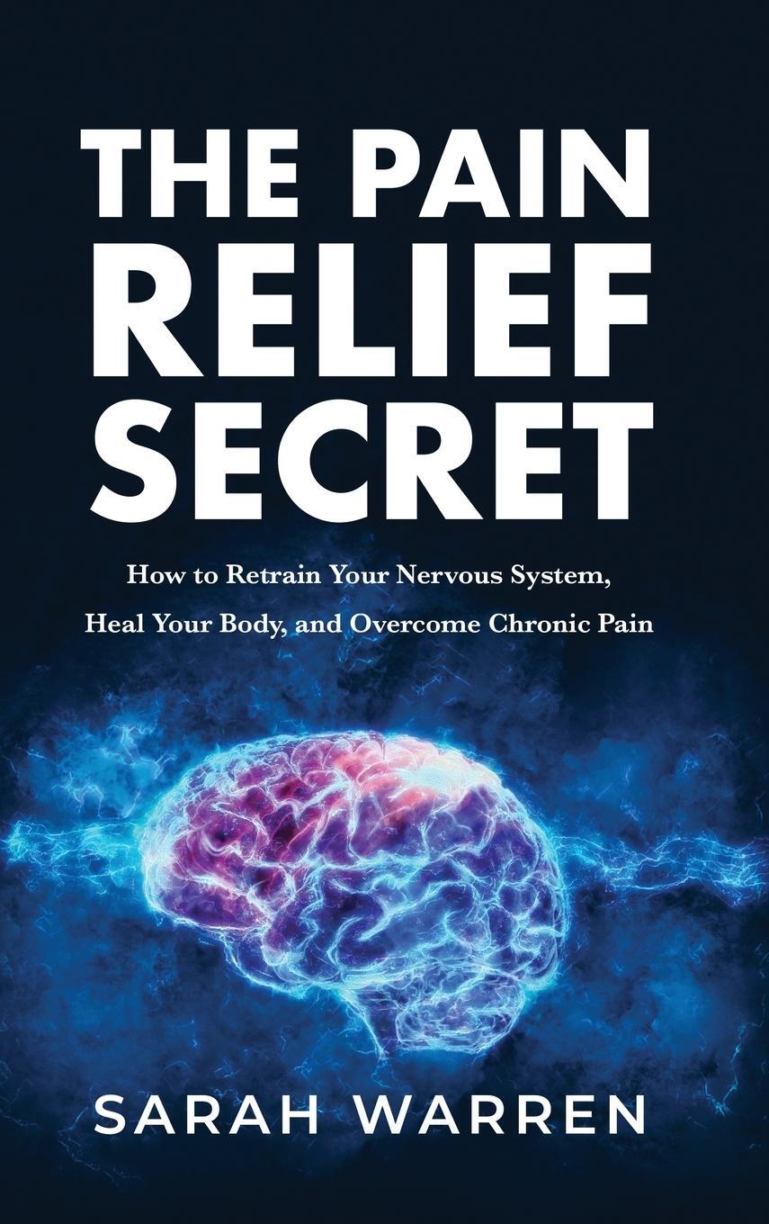 Cover: 9781631611032 | The Pain Relief Secret | Sarah Warren | Buch | Englisch | 2021