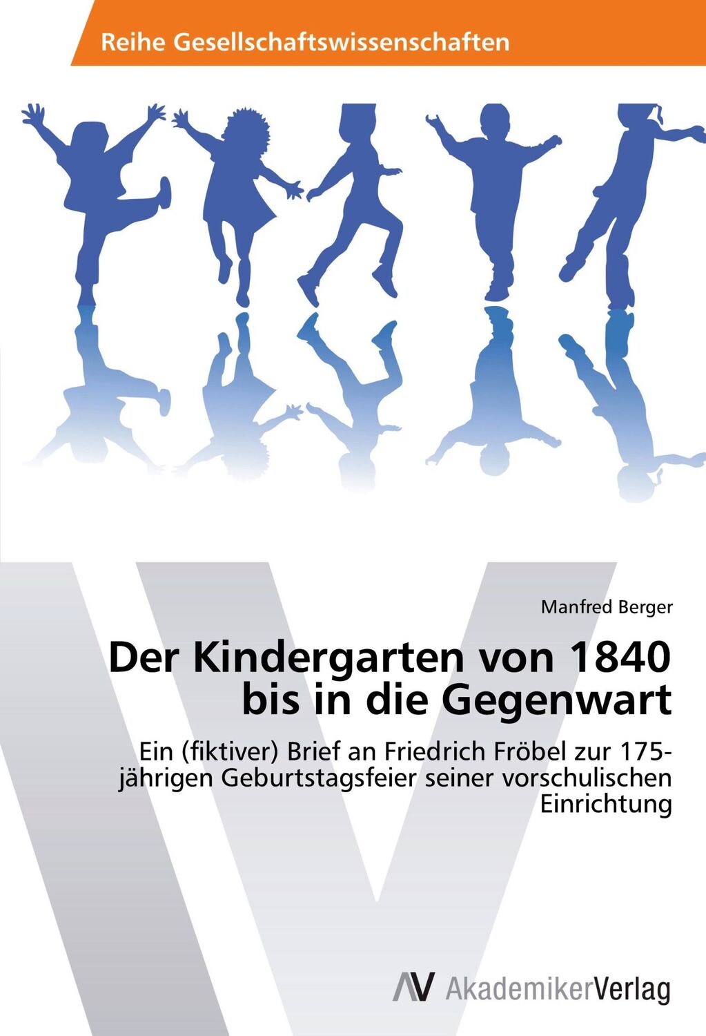 Cover: 9783639792775 | Der Kindergarten von 1840 bis in die Gegenwart | Manfred Berger | Buch