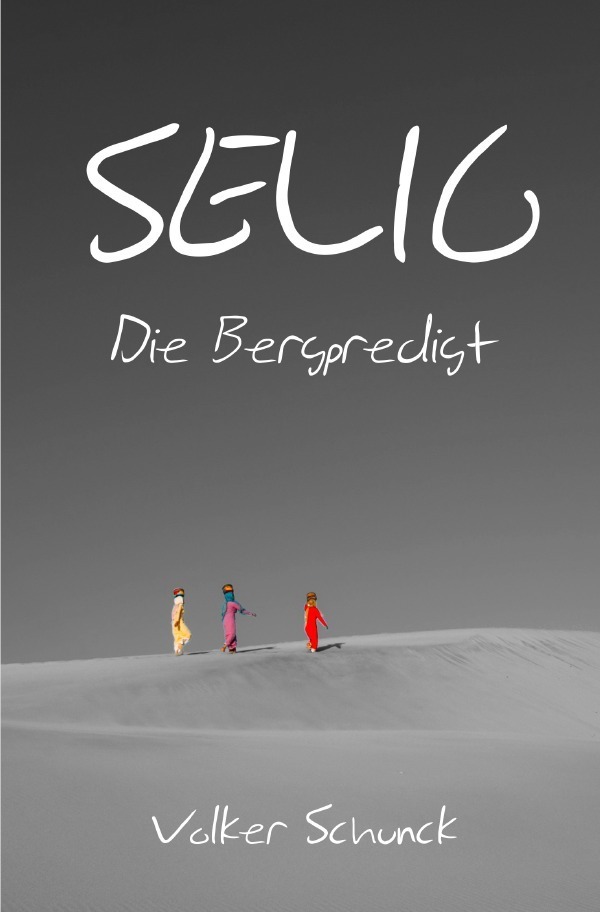 Cover: 9783748572558 | Selig | Die Bergpredigt | Volker Schunck | Taschenbuch | 2019 | epubli