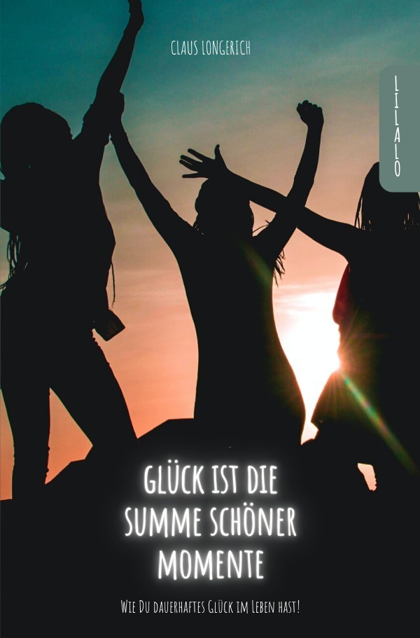 Cover: 9783746792699 | Glück ist die Summe schöner Momente! | Claus Longerich | Taschenbuch