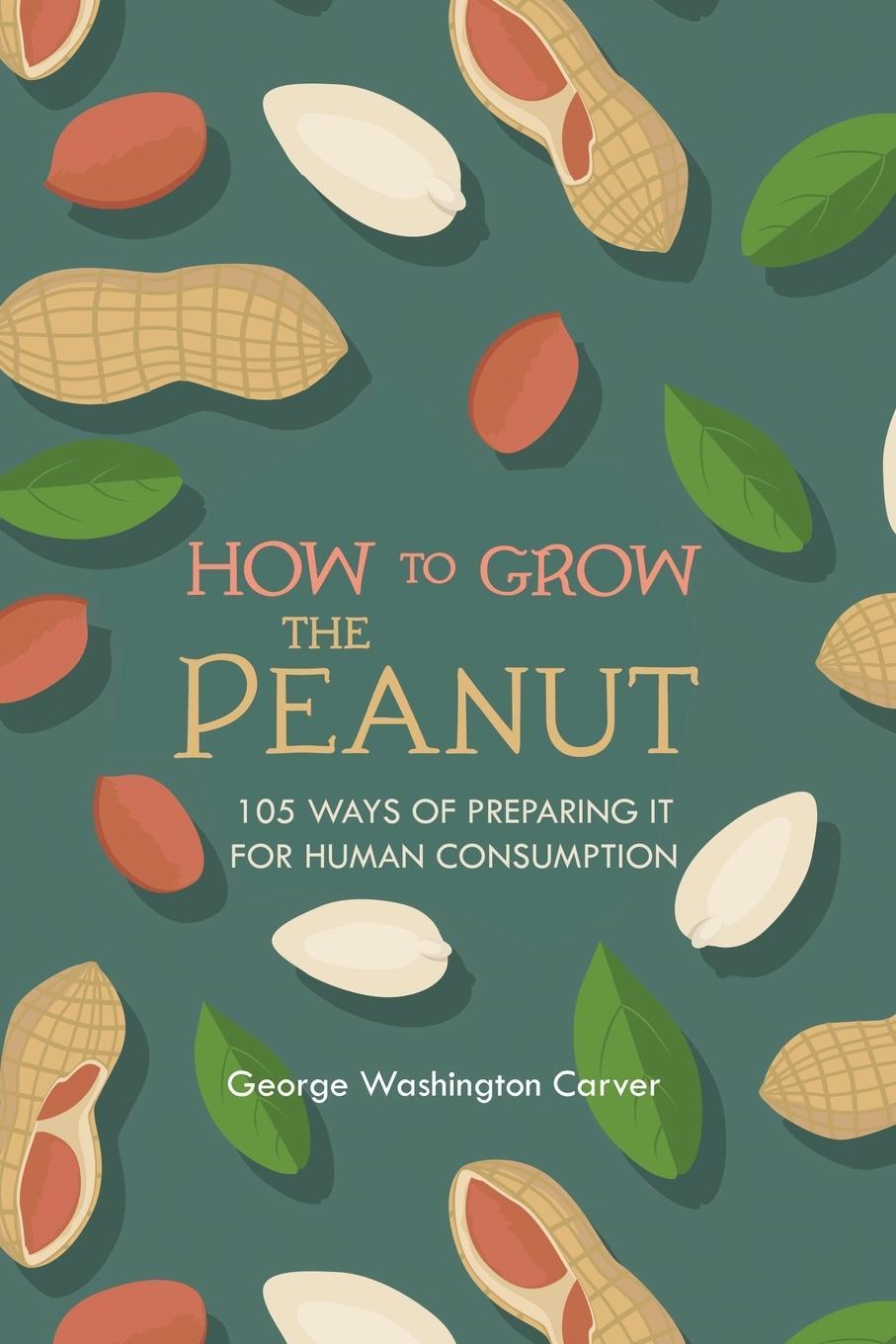 Cover: 9781396318146 | How to Grow the Peanut | George Washington Carver | Taschenbuch | 2021