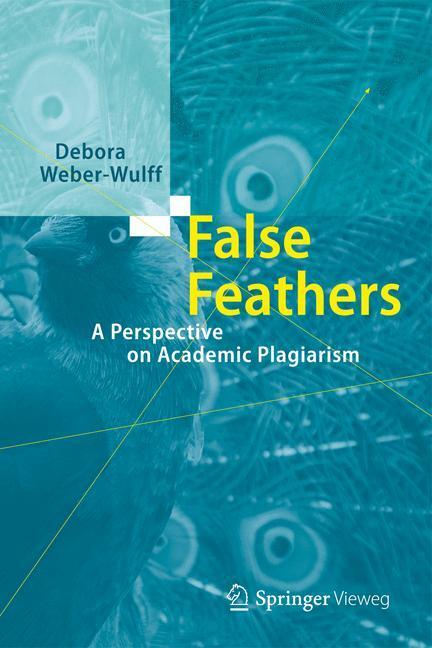 Cover: 9783642399602 | False Feathers | A Perspective on Academic Plagiarism | Weber-Wulff