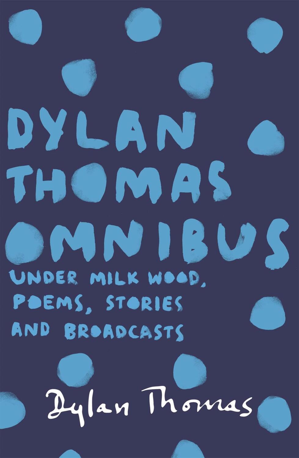 Cover: 9781780227283 | Dylan Thomas Omnibus | Under Milk Wood, Poems, Stories and Broadcasts