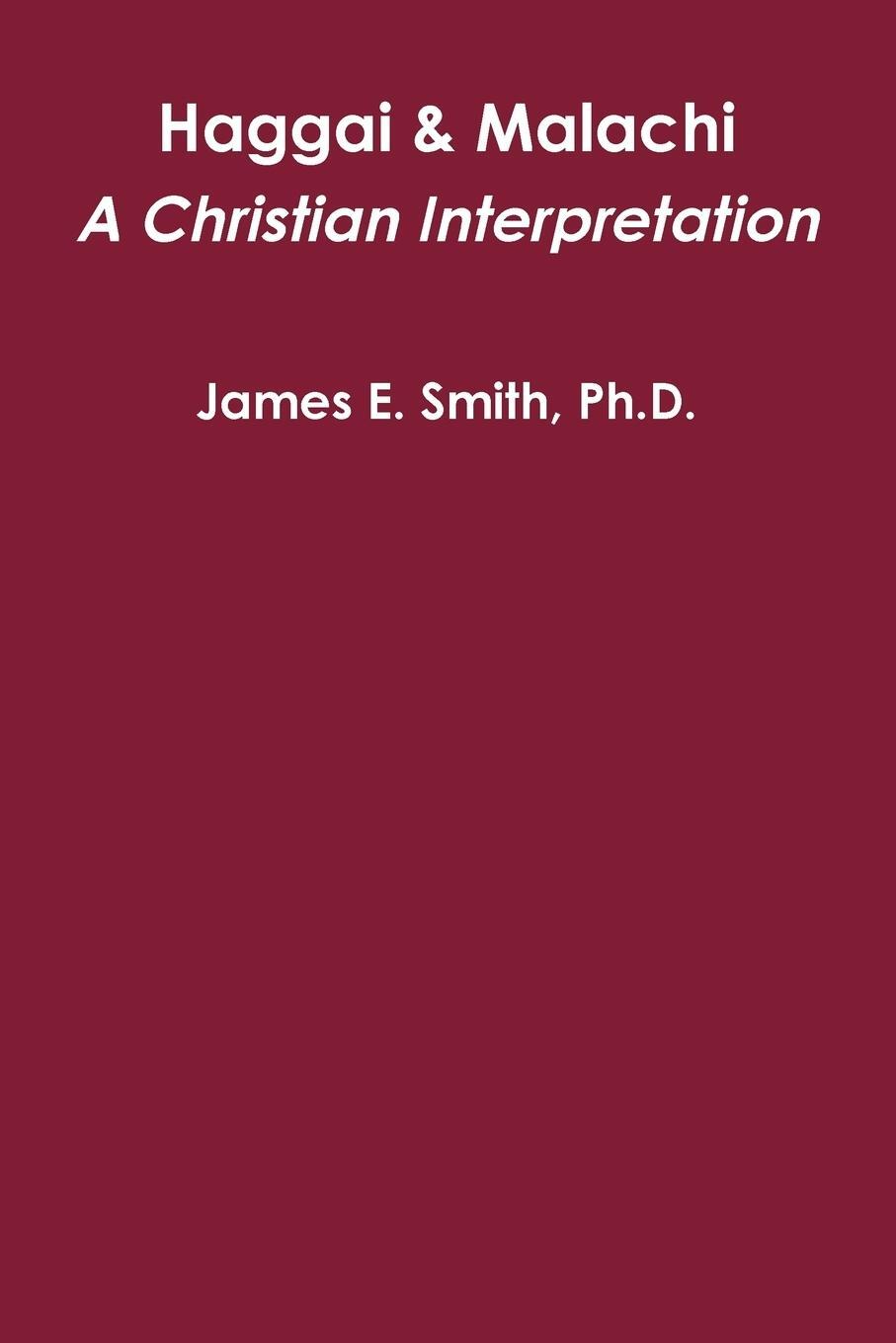 Cover: 9781365072338 | Haggai &amp; Malachi | A Christian Interpretation | Ph. D. James E. Smith