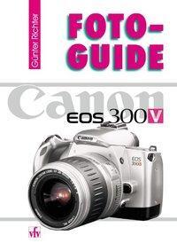 Cover: 9783889551382 | Canon EOS 300V | Günter Richter | FotoGuide | Kartoniert / Broschiert
