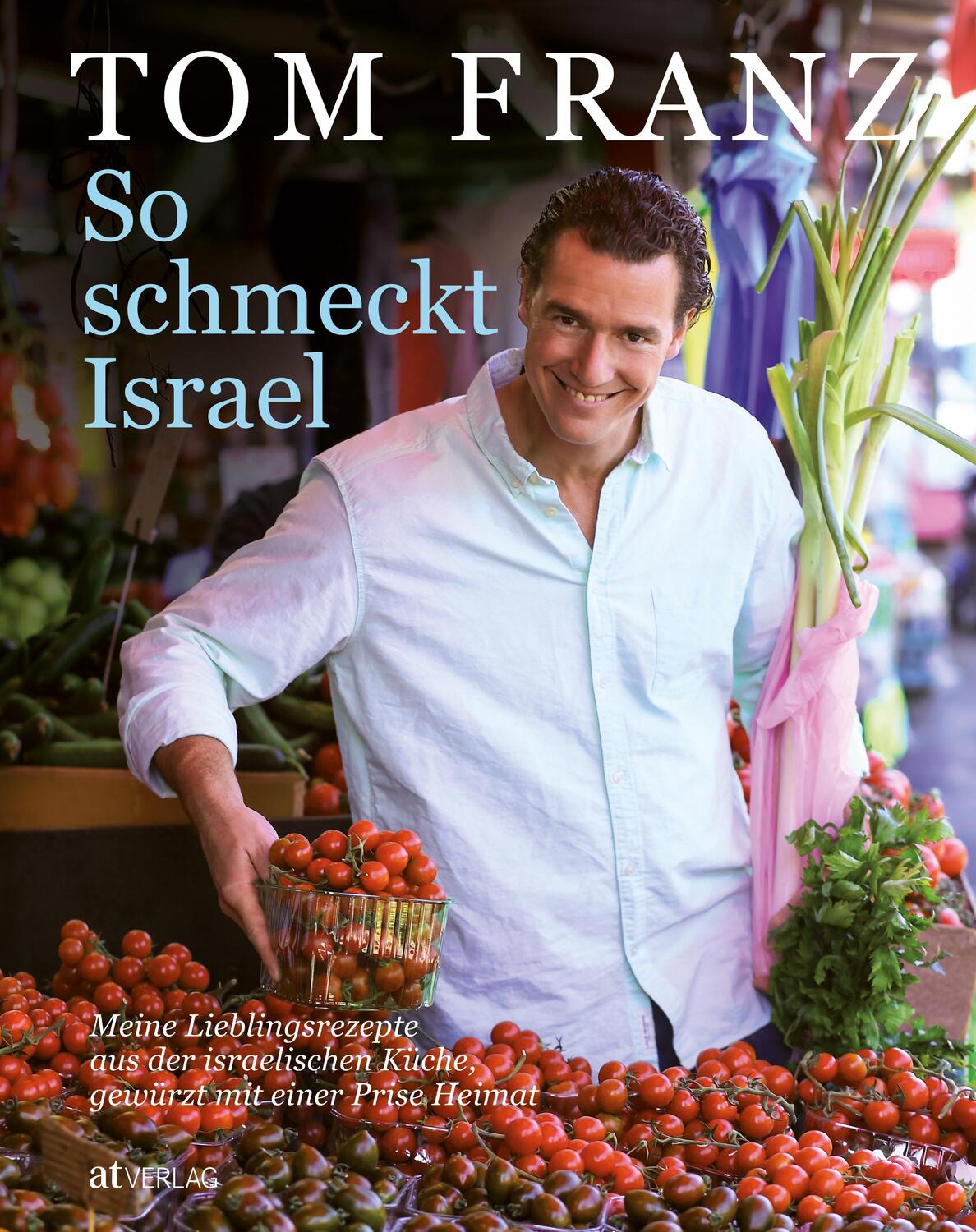 Cover: 9783038007814 | So schmeckt Israel | Tom Franz | Buch | Deutsch | 2013 | AT Verlag
