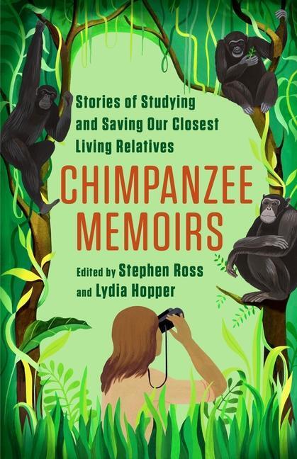 Cover: 9780231199292 | Chimpanzee Memoirs: Stories of Studying and Saving Our Closest...
