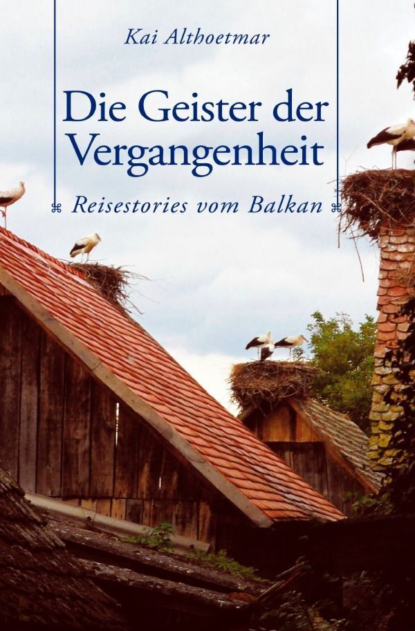 Cover: 9783754949399 | Die Geister der Vergangenheit. Reisestories vom Balkan | Althoetmar