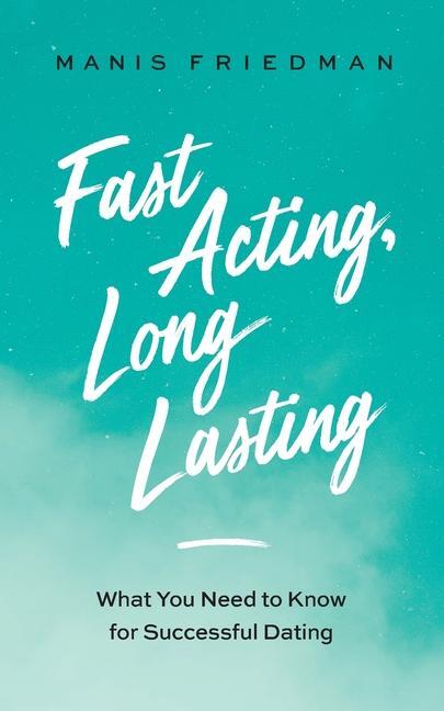 Cover: 9798985447743 | Fast Acting Long Lasting | What You Need to Know for Successful Dating