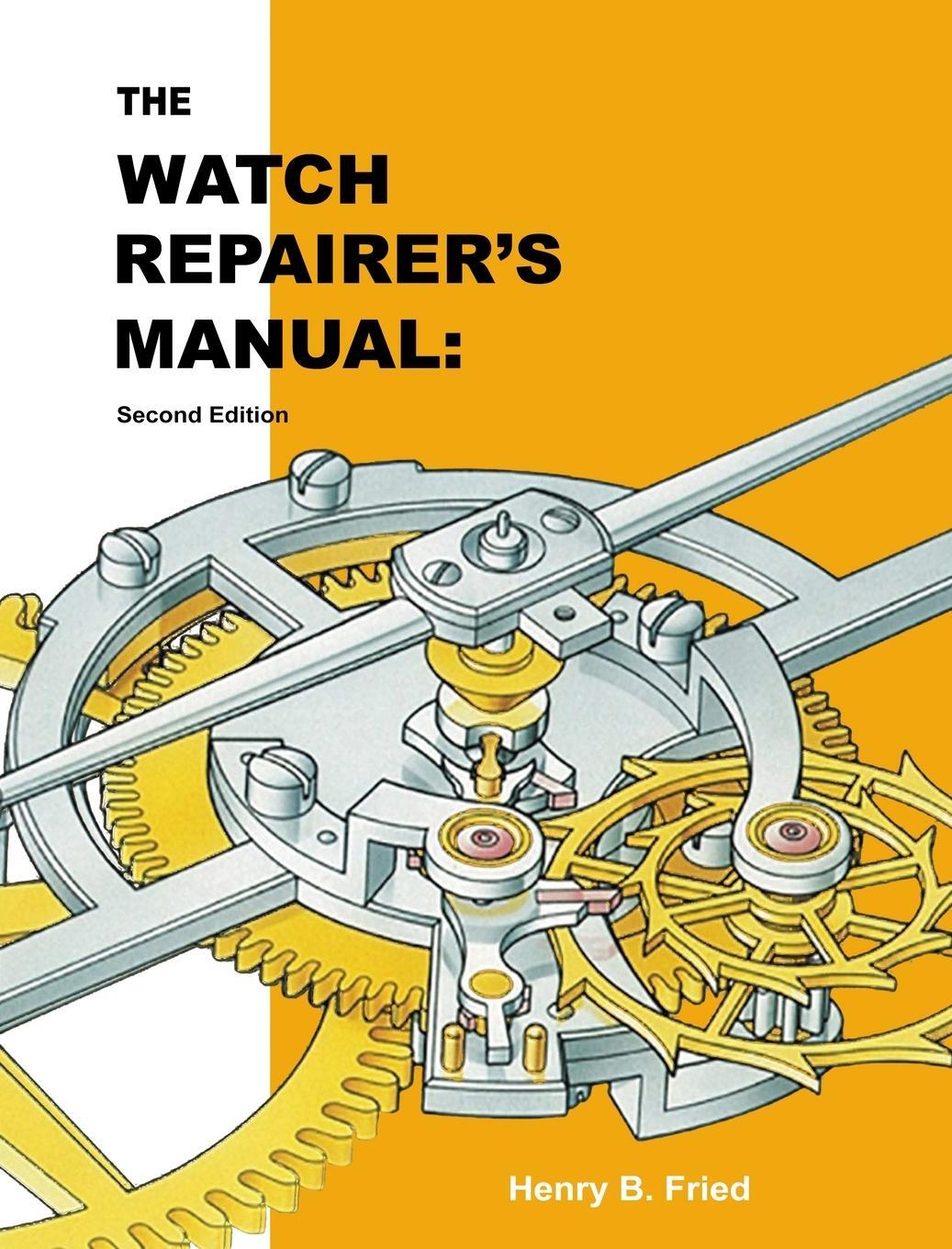Cover: 9781777349035 | The Watch Repairer's Manual | Second Edition | Henry B. Fried | Buch