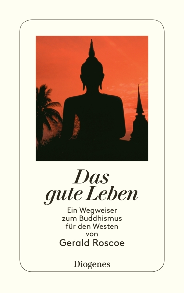 Cover: 9783257239881 | Das gute Leben | Ein Wegweiser zum Buddhismus für den Westen | Roscoe