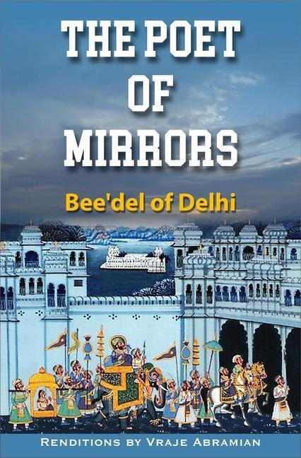 Cover: 9781942493754 | The Poet of Mirrors: Bee'del of Delhi | Taschenbuch | Englisch | 2022