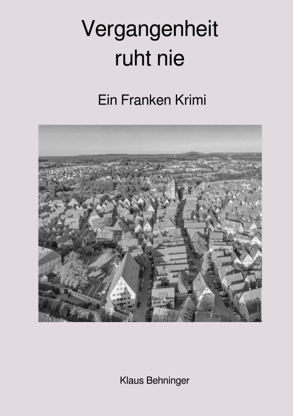 Cover: 9783758420474 | Vergangenheit ruht nie | Ein Franken Krimi. DE | Klaus Behninger