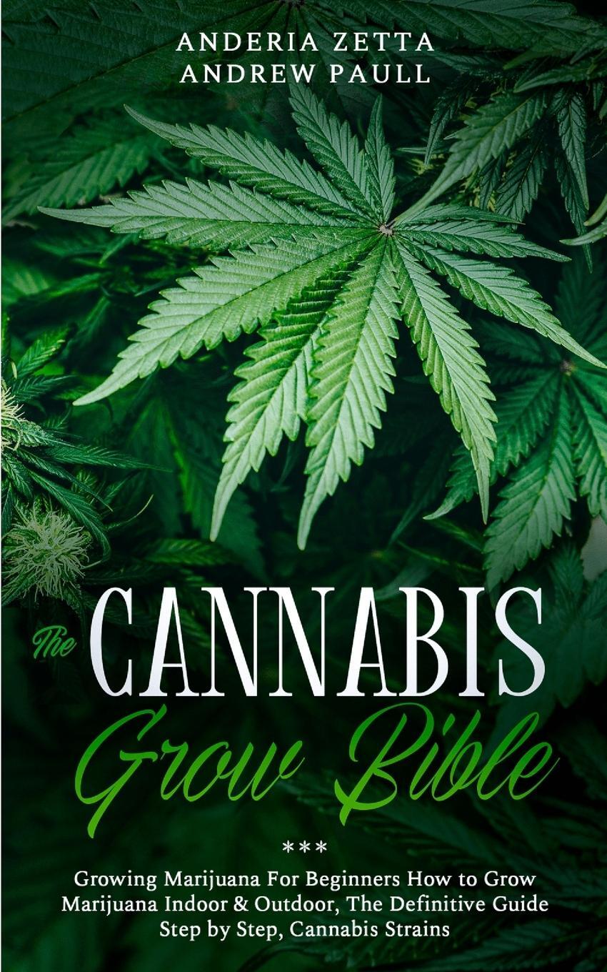 Cover: 9781801097581 | THE CANNABIS GROW BIBLE | Anderia Zetta Andrew Paull | Taschenbuch