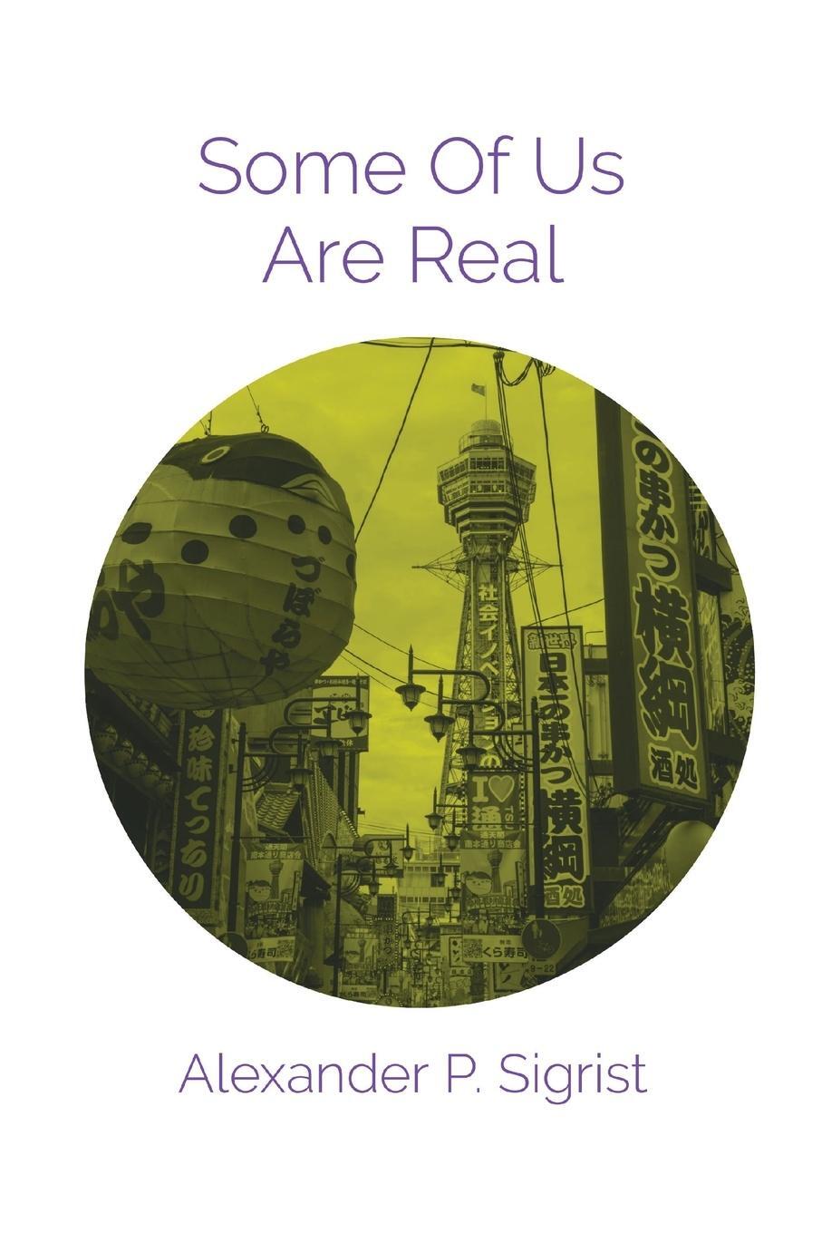 Cover: 9783033093461 | Some Of Us Are Real | Alexander P Sigrist | Taschenbuch | Paperback